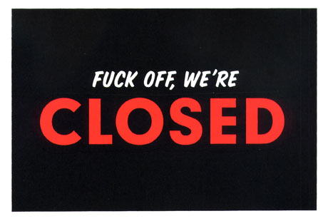 fuck off, we're closed