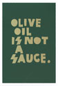 olive oil is not a sauce.