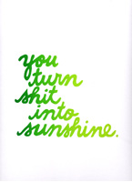 you turn shit into sunshine. (green blend)