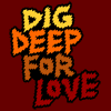 dig deep for love
