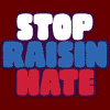 stop raisin hate