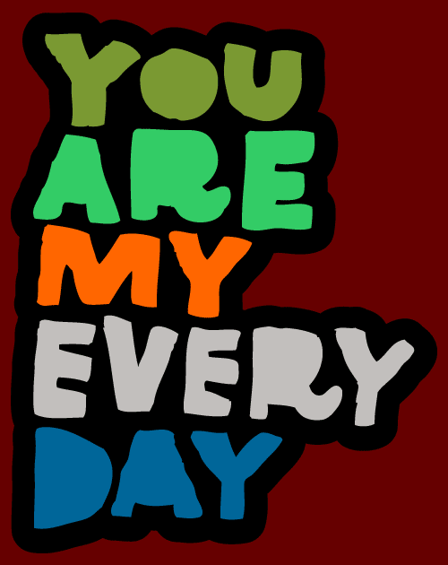 you are my every day